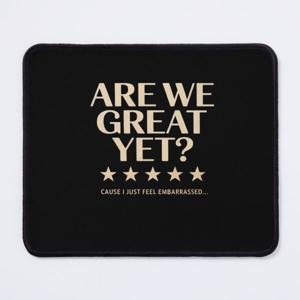 Item preview, are We Great Yet Cause I Just Feel Embarrassed democrat USA designed and sold by CombatTask.