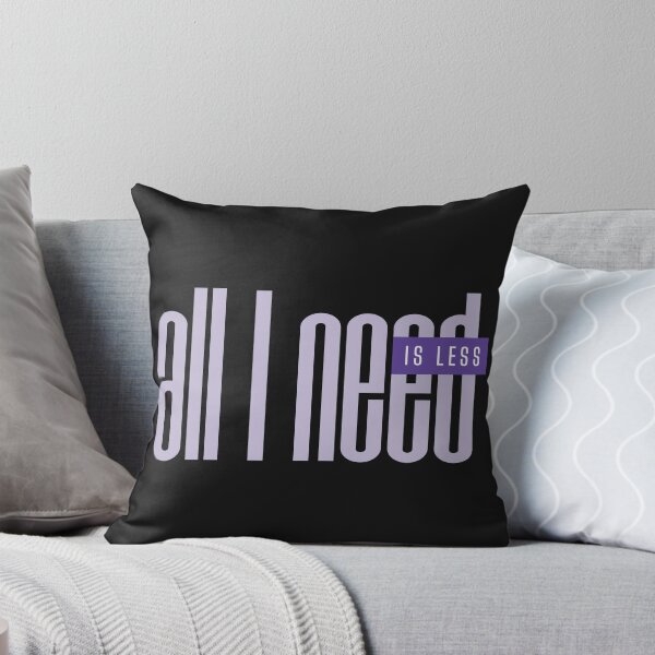 Item preview, All I need is less minimalist quote design designed and sold by It's all about SHE.