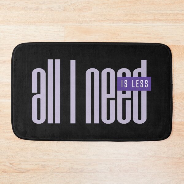 Item preview, All I need is less minimalist quote design designed and sold by It's all about SHE.