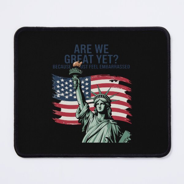 Item preview, Are We Great Yet Cause I Just Feel Embarrassed America designed and sold by CombatTask.