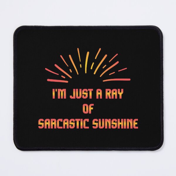 Item preview, I'm Just A Ray Of Sarcastic Sunshine designed and sold by MrMedy.