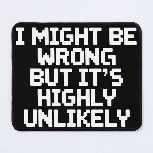 Item preview, Sarcastic I Might Be Wrong But It's Highly Unlikely Funny designed and sold by BLZART.