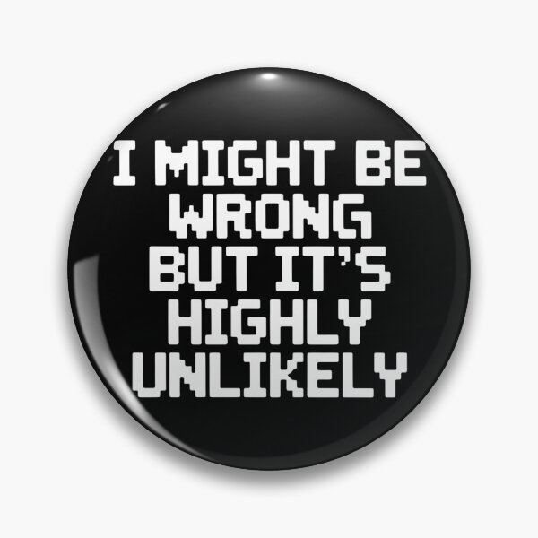 Item preview, Sarcastic I Might Be Wrong But It's Highly Unlikely Funny designed and sold by BLZART.