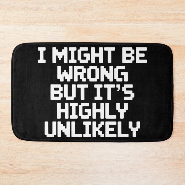 Item preview, Sarcastic I Might Be Wrong But It's Highly Unlikely Funny designed and sold by BLZART.