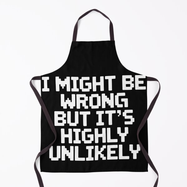 Item preview, Sarcastic I Might Be Wrong But It's Highly Unlikely Funny designed and sold by BLZART.