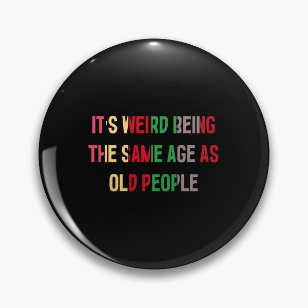 Item preview, It's Weird Being The Same Age As Old People designed and sold by MrMedy.