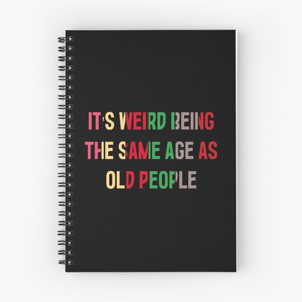 Item preview, It's Weird Being The Same Age As Old People designed and sold by MrMedy.