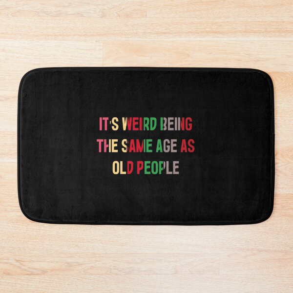 Item preview, It's Weird Being The Same Age As Old People designed and sold by MrMedy.