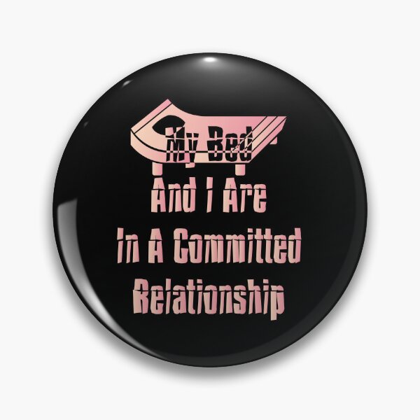Item preview, My Bed And I Are In A Committed Relationship designed and sold by MrMedy.