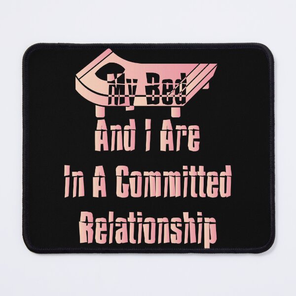 Item preview, My Bed And I Are In A Committed Relationship designed and sold by MrMedy.