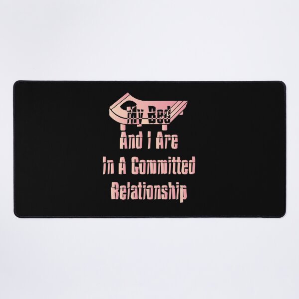 Item preview, My Bed And I Are In A Committed Relationship designed and sold by MrMedy.