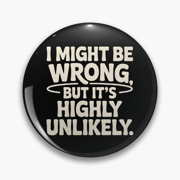 Item preview, Sarcastic I Might Be Wrong But It's Highly Unlikely Funny designed and sold by BLZART.
