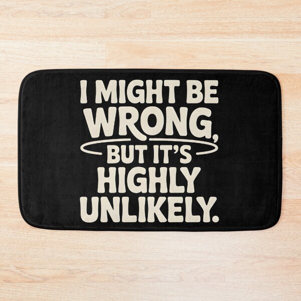 Item preview, Sarcastic I Might Be Wrong But It's Highly Unlikely Funny designed and sold by BLZART.