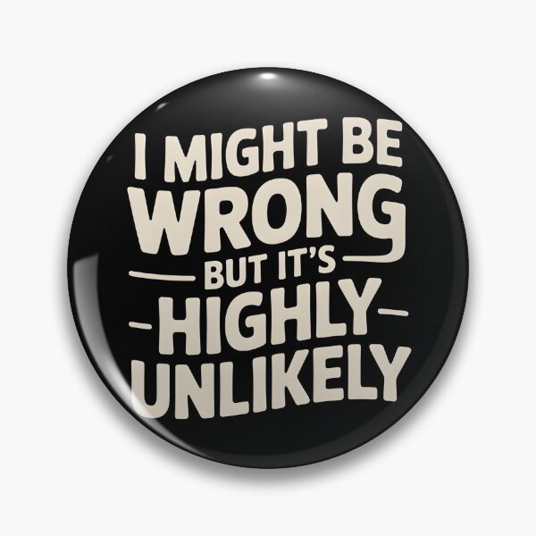 Item preview, Sarcastic I Might Be Wrong But It's Highly Unlikely Funny designed and sold by BLZART.