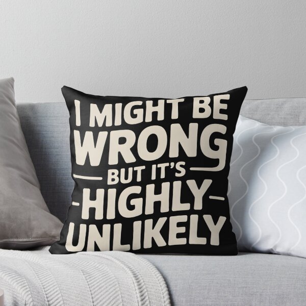 Item preview, Sarcastic I Might Be Wrong But It's Highly Unlikely Funny designed and sold by BLZART.