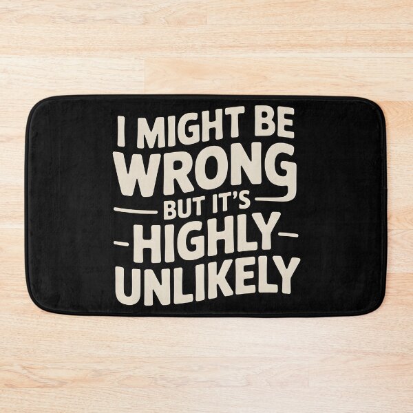 Item preview, Sarcastic I Might Be Wrong But It's Highly Unlikely Funny designed and sold by BLZART.