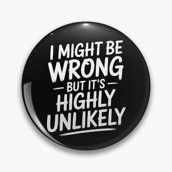 Item preview, Sarcastic I Might Be Wrong But It's Highly Unlikely Funny designed and sold by BLZART.