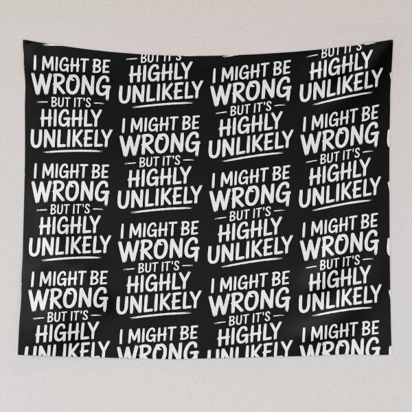 Item preview, Sarcastic I Might Be Wrong But It's Highly Unlikely Funny designed and sold by BLZART.