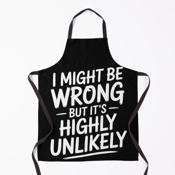 Item preview, Sarcastic I Might Be Wrong But It's Highly Unlikely Funny designed and sold by BLZART.