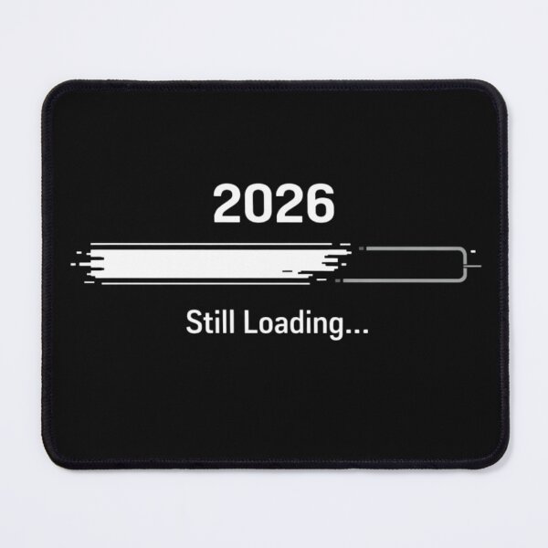 Item preview, “2026. Still Loading…” designed and sold by gavinroyal.