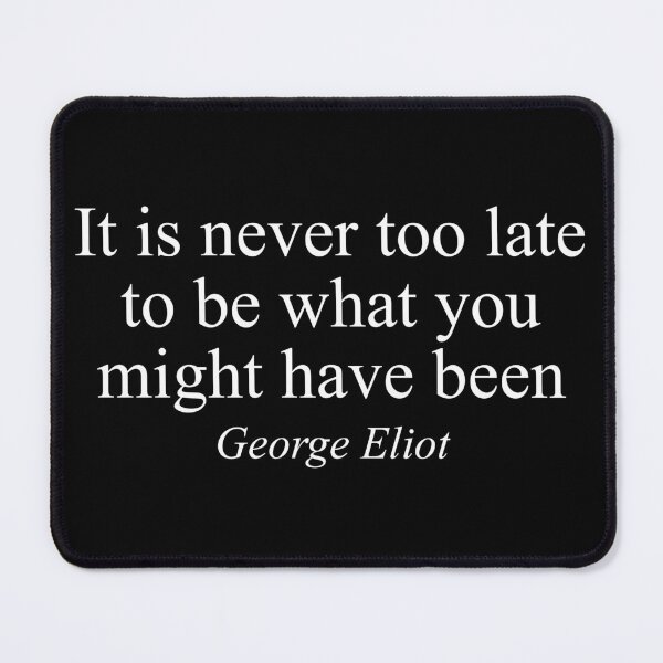Item preview, George Eliot Quote Shirt – “It Is Never Too Late to Be What You Might Have Been” Inspirational Design designed and sold by inksider.