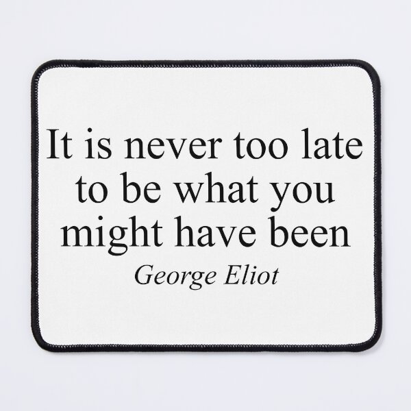 Item preview, George Eliot Quote Shirt – “It Is Never Too Late to Be What You Might Have Been” Inspirational Design designed and sold by inksider.