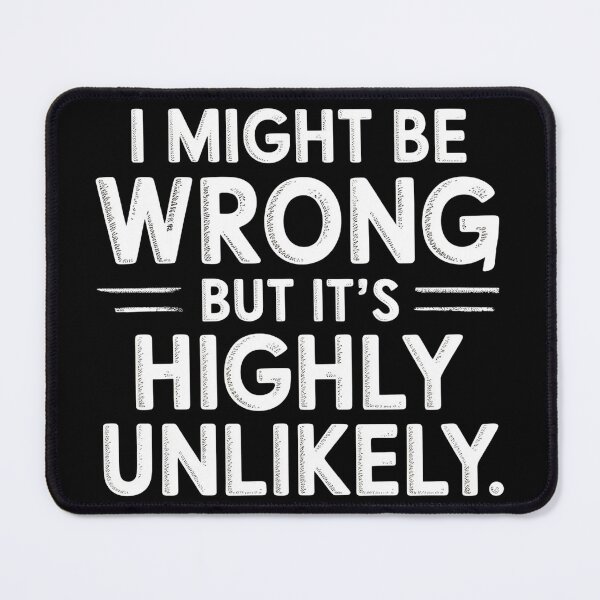 Item preview, Sarcastic I Might Be Wrong But It's Highly Unlikely Funny designed and sold by BLZART.