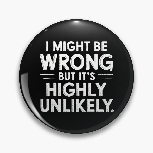 Item preview, Sarcastic I Might Be Wrong But It's Highly Unlikely Funny designed and sold by BLZART.
