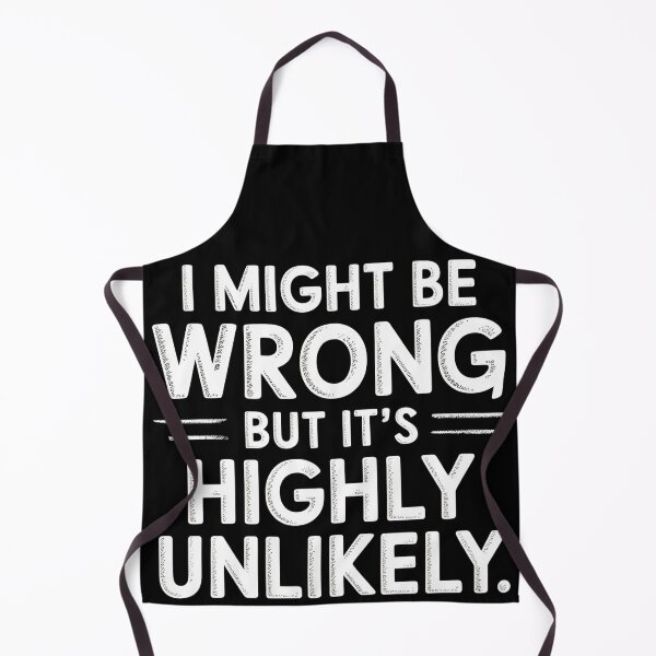 Item preview, Sarcastic I Might Be Wrong But It's Highly Unlikely Funny designed and sold by BLZART.