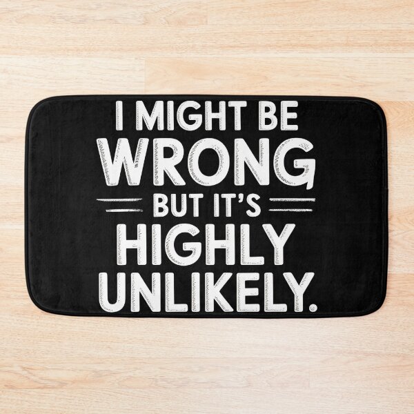 Item preview, Sarcastic I Might Be Wrong But It's Highly Unlikely Funny designed and sold by BLZART.
