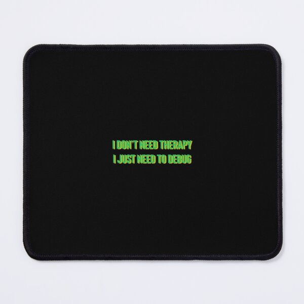 Item preview, I Don’t Need Therapy I Just Need To Debug designed and sold by Dasun  Max.