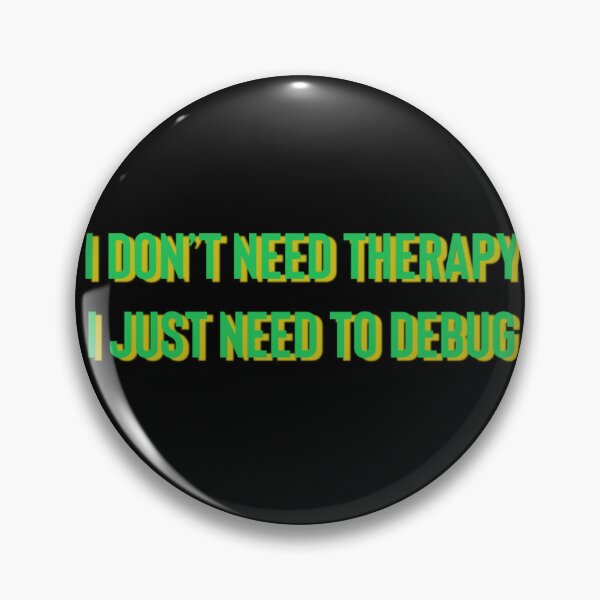 Item preview, I Don’t Need Therapy I Just Need To Debug designed and sold by Dasun  Max.
