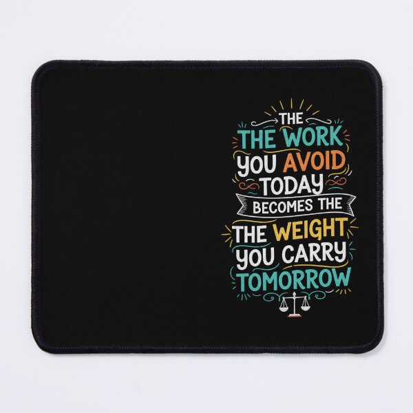 Item preview, The work you avoid today becomes the weight you carry tomorrow. designed and sold by PGRprint.