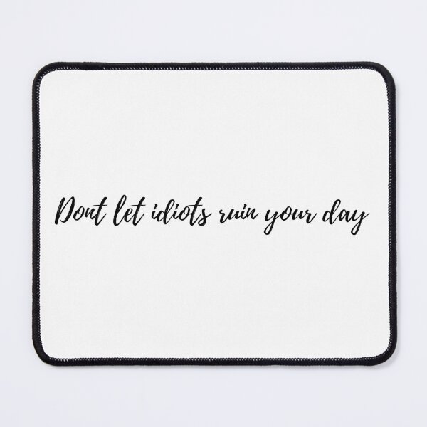 Item preview, Don't let idiots ruin your day (black) designed and sold by PotatoDesu.