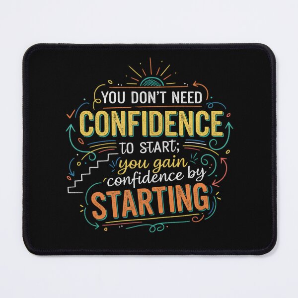 Item preview, You don’t need confidence to start; you gain confidence by starting. designed and sold by PGRprint.