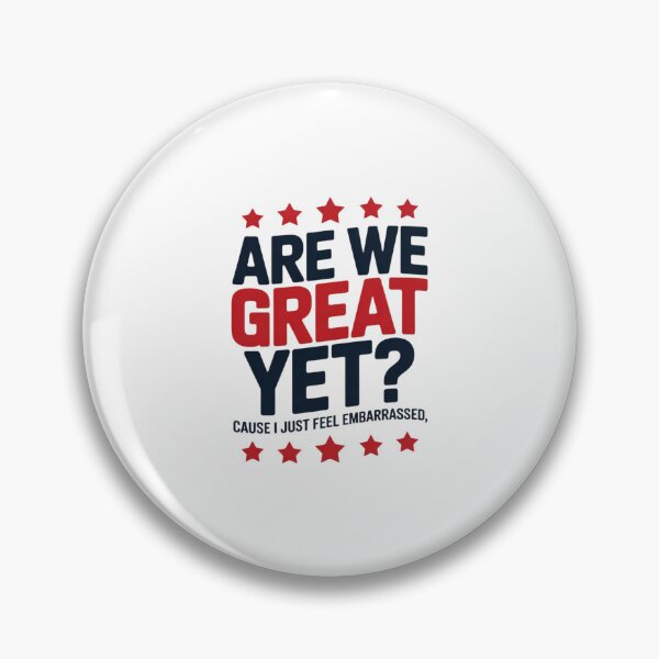 Item preview, Are We Great Yet Cause I Just Feel Embarrassed Patriotic 2 designed and sold by AquaKiev.
