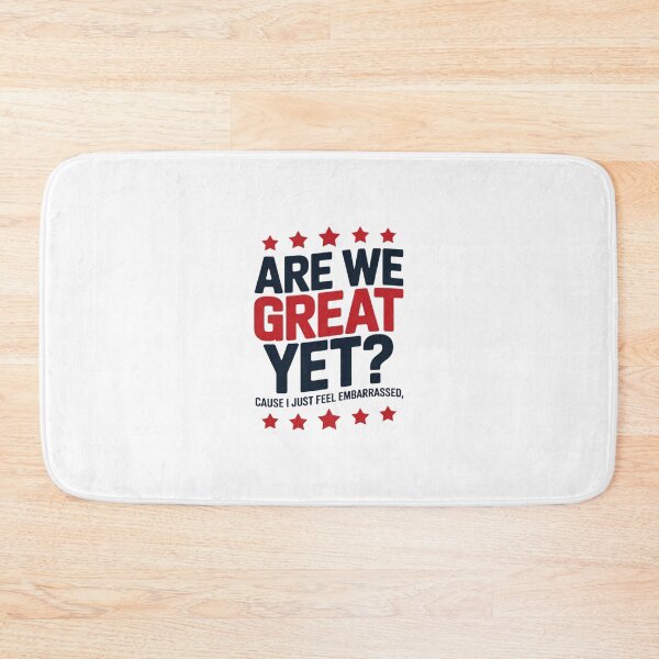 Item preview, Are We Great Yet Cause I Just Feel Embarrassed Patriotic 2 designed and sold by AquaKiev.