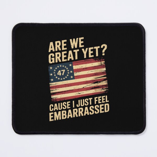 Item preview, Are We Great Yet Cause I Just Feel Embarrassed Flag designed and sold by CombatTask.