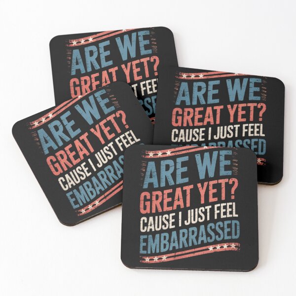 Item preview, Are We Great Yet Cause I Just Feel Embarrassed8 designed and sold by CombatTask.