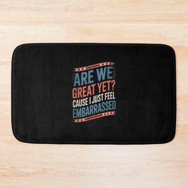 Item preview, Are We Great Yet Cause I Just Feel Embarrassed8 designed and sold by CombatTask.