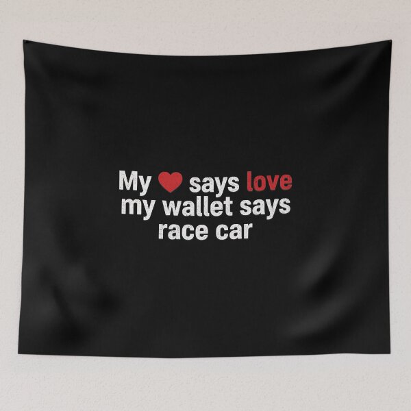 Item preview, My Heart Says Love My Wallet Says Race Car Funny Racing designed and sold by CarantinedChaos.