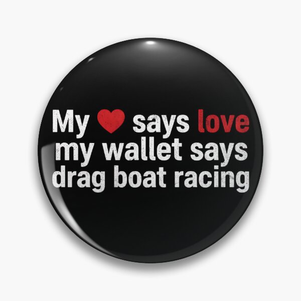 Item preview, My Heart Says Love My Wallet Says Drag Boat Racing Funny designed and sold by CarantinedChaos.