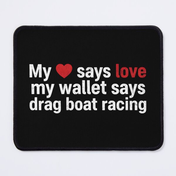 Item preview, My Heart Says Love My Wallet Says Drag Boat Racing Funny designed and sold by CarantinedChaos.