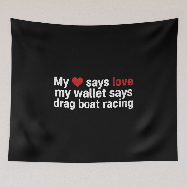 Item preview, My Heart Says Love My Wallet Says Drag Boat Racing Funny designed and sold by CarantinedChaos.