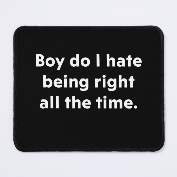 Item preview, Boy do I hate being right all the time designed and sold by upliv.