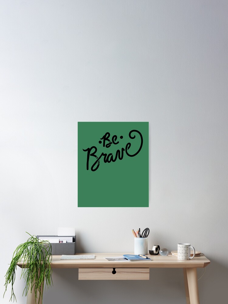 Thumbnail 2 of 3, Poster, Be Brave designed and sold by Boogiemonst.