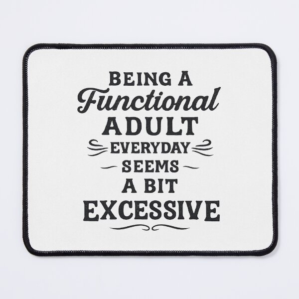 Item preview, Funny Being A Functional Adult Everyday Seems A Bit Excessive designed and sold by CloudyPress.