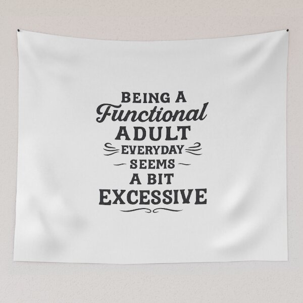 Item preview, Funny Being A Functional Adult Everyday Seems A Bit Excessive designed and sold by CloudyPress.