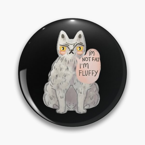 Item preview, I'm not fat, I'm fluffy! Ironic, charming cat designed and sold by Dormitria.