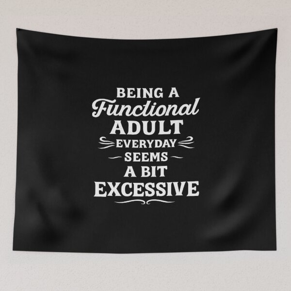 Item preview, Being A Functional Adult Everyday Seems A Bit Excessive Funny  designed and sold by CloudyPress.